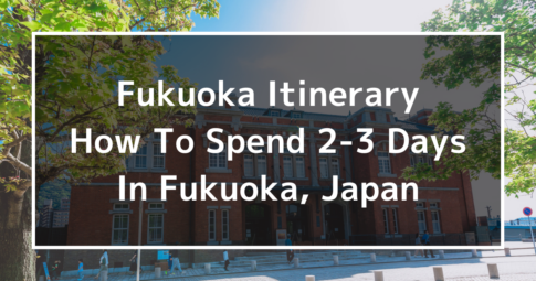 Fukuoka Itinerary: How To Spend 2-3 Days In Fukuoka, Japan