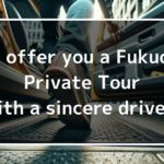 We offer you a Fukuoka Private Tour with a sincere driver!