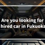 Are you looking for a hired car in Fukuoka?