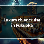 Where can we find luxury river cruise in Fukuoka?