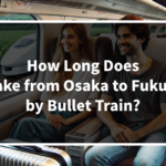 How Long Does It Take from Osaka to Fukuoka by Bullet Train?