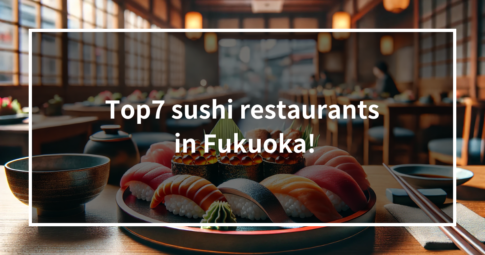 【Only local knows】Top7 sushi restaurants in Fukuoka!