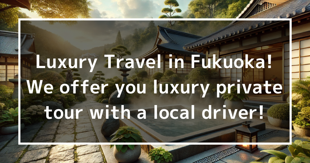 Luxury Travel in Fukuoka! We offer you luxury private tour with a local driver!