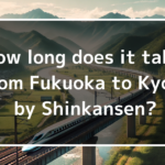 How long does it take from Fukuoka to Kyoto by Shinkansen?