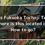 What is Fukuoka Tochoji Temple? Where is this located in? How to go?