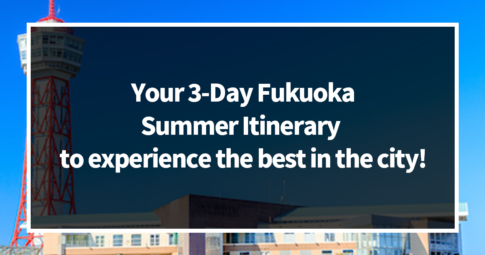 Your 3-Day Fukuoka Summer Itinerary to experience the best in the city!