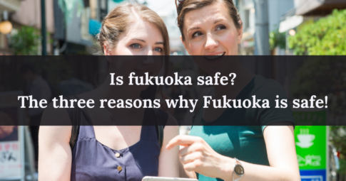 Is fukuoka safe? The three reasons why Fukuoka is safe!