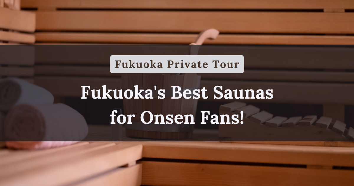 Fukuoka's Best Saunas for Onsen Fans!